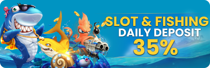 SLOT & FISHING DAILY DEPOSIT GET 35%